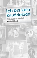 Cover: Ich bin kein Knuddelb&auml;r! - BoD - Books on Demand