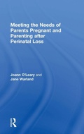 Cover: Meeting the Needs of Parents Pregnant and Parenting After Perinatal Loss - Routledge