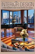 Cover: Interior Design: A True Beginners Guide to Decorating on a Budget - Lulu.com