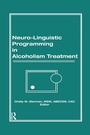 Cover: Neuro-Linguistic Programming in Alcoholism Treatment - Routledge