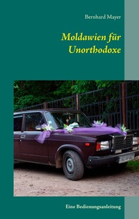 Abbildung von: Moldawien für Unorthodoxe - BoD - Books on Demand