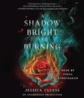 Cover: A Shadow Bright and Burning (Kingdom on Fire, Book One) - Penguin Putnam Inc
