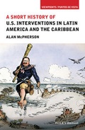 Cover: A Short History of U.S. Interventions in Latin America and the Caribbean - Wiley-Blackwell