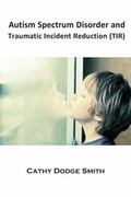 Cover: Autism Spectrum Disorder and Traumatic Incident Reduction (TIR) - Loving Healing Press