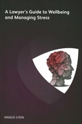 Cover: A Lawyer's Guide to Wellbeing and Managing Stress - Ark Group