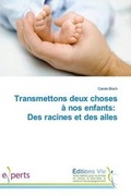 Cover: Transmettons Deux Choses a Nos Enfants: Des Racines Et Des Ailes - Vie