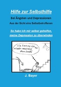 Cover: Hilfe zur Selbsthilfe bei &Auml;ngsten und Depressionen - Books on Demand
