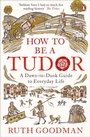 Cover: How to be a Tudor - Penguin Books Ltd