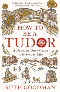 Enlarge image Cover: How to be a Tudor - Penguin Books Ltd