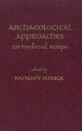 Cover: Archaeological Approaches to Medieval Europe - Medieval Institute Publications
