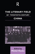 Cover: The Literary Field of Twentieth Century China - Routledge