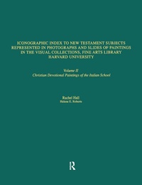 Abbildung von: Iconographic Index to New Testament Subjects Represented in Photographs and Slides of Paintings in the Visual Collections, Fine Arts Library, Harvard University - Routledge
