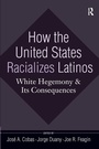 Cover: How the United States Racializes Latinos - Routledge