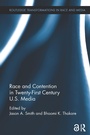Cover: Race and Contention in Twenty-First Century U.S. Media - Routledge
