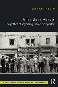 Abbildung von: Unfinished Places: The Politics of (Re)making Cairo's Old Quarters - Routledge