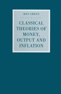 Cover: Classical Theories of Money, Output and Inflation - Palgrave Macmillan