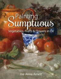 Abbildung von: Painting Sumptuous Vegetables, Fruits & Flowers in Oil - ECHO POINT BOOKS & MEDIA