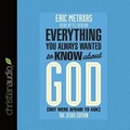 Cover: Everything You Always Wanted to Know about God (But Were Afraid to Ask) - Christianaudio