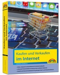 Cover: Kaufen und Verkaufen im Internet - alles was Sie &uuml;ber das Kaufen und Verkaufen im Internet wissen m&uuml;ssen - Markt + Technik