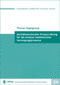 Cover: Multidimensionales Process-Mining f&uuml;r die Analyse medizinischer Versorgungsprozesse - OlWIR Verlag f&uuml;r Wirtschaft, Informatik und Recht