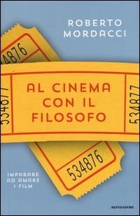 Abbildung von: Al cinema con il filosofo. Imparare ad amare i film - Saggistica;Mondadori