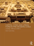 Cover: Capital Cities and Urban Form in Pre-modern China - Routledge