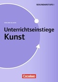 Cover: Unterrichtseinstiege - Kunst / Unterrichtseinstiege f&uuml;r die Klassen 5-10 - Cornelsen Scriptor