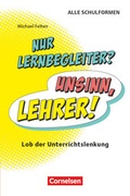 Cover: Nur Lernbegleiter? Unsinn, Lehrer! - Lob der Unterrichtslenkung - Cornelsen P&auml;dagogik