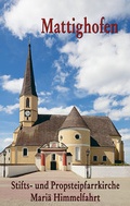 Cover: Mattighofen Stifts- und Propsteipfarrkirche Mari&auml; Himmelfahrt - Kunstvlg Peda Gregor