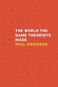 Cover: World the Game Theorists Made - University of Chicago Press