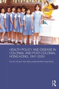 Cover: Health Policy and Disease in Colonial and Post-Colonial Hong Kong, 1841-2003 - Routledge