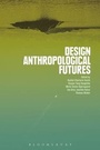 Cover: Design Anthropological Futures - Bloomsbury Academic