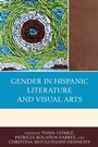 Cover: Gender in Hispanic Literature and Visual Arts - Lexington Books