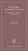 Cover: Der Charakter, die Herrschaft, das Wissen. - Duncker & Humblot