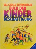 Cover: Das gro&szlig;e Ravensburger Buch der Kinderbesch&auml;ftigung - Ravensburger