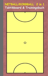 Abbildung von: Netball/Korbball 2 in 1 Taktikboard und Trainingsbuch - BoD - Books on Demand