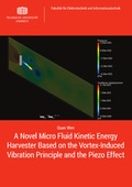 Cover: A Novel Micro Fluid Kinetic Energy Harvester Based on the Vortex-Induced Vibration Principle and the Piezo Effect - Universit&auml;tsverlag Chemnitz