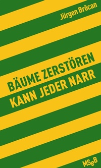 Abbildung von: Bäume zerstören kann jeder Narr - Matthes & Seitz Berlin