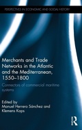 Cover: Merchants and Trade Networks in the Atlantic and the Mediterranean, 1550-1800 - Routledge