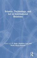 Cover: Science, Technology, and Art in International Relations - Routledge