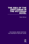 Cover: The Idea of the Gentleman in the Victorian Novel - Routledge