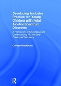 Cover: Developing Inclusive Practice for Young Children with Fetal Alcohol Spectrum Disorders - Routledge