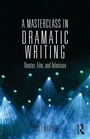 Cover: A Masterclass in Dramatic Writing - Routledge