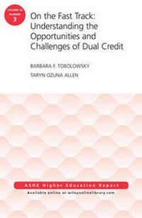 Enlarge image Cover: On the Fast Track: Understanding the Opportunities and Challenges of Dual Credit: ASHE Higher Education Report, Volume 42, Number 3 - Jossey-Bass
