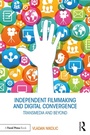 Cover: Independent Filmmaking and Digital Convergence - Routledge