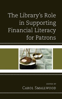 Enlarge image Cover: The Library's Role in Supporting Financial Literacy for Patrons - Rowman & Littlefield Publishers