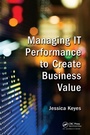 Cover: Managing IT Performance to Create Business Value - Auerbach Publishers Inc.