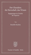 Cover: Der Charakter, die Herrschaft, das Wissen. - Duncker & Humblot