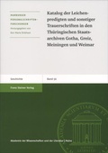 Cover: Katalog der Leichenpredigten und sonstiger Trauerschriften in den Th&uuml;ringischen Staatsarchiven Gotha, Greiz, Meiningen und Weimar - Franz Steiner Verlag
