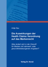 Abbildung von: Die Auswirkungen der Health Claims Verordnung auf das Markenrecht - Kovac, Dr. Verlag